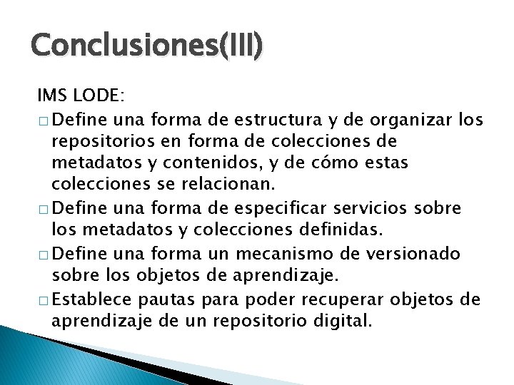 Conclusiones(III) IMS LODE: � Define una forma de estructura y de organizar los repositorios