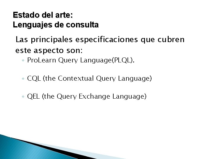 Estado del arte: Lenguajes de consulta Las principales especificaciones que cubren este aspecto son: