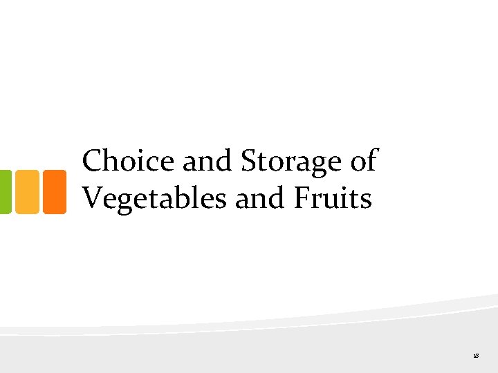 Choice and Storage of Vegetables and Fruits 18 