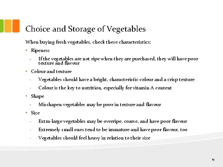 Choice and Storage of Vegetables When buying fresh vegetables, check these characteristics: • Ripeness
