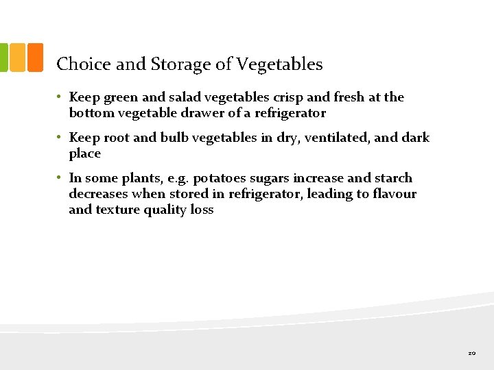 Choice and Storage of Vegetables • Keep green and salad vegetables crisp and fresh