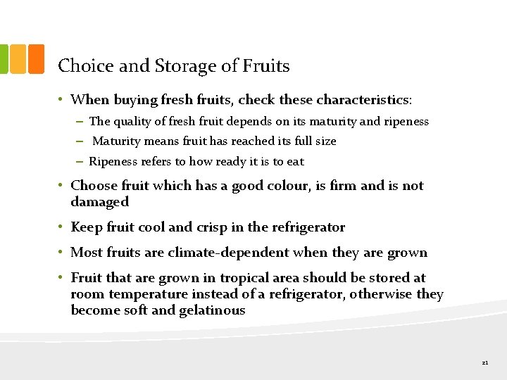 Choice and Storage of Fruits • When buying fresh fruits, check these characteristics: –