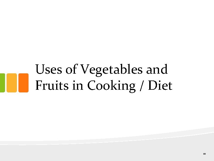 Uses of Vegetables and Fruits in Cooking / Diet 22 