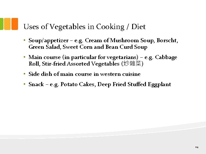 Uses of Vegetables in Cooking / Diet • Soup/appetizer – e. g. Cream of