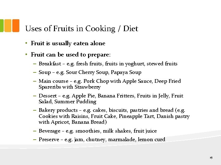 Uses of Fruits in Cooking / Diet • Fruit is usually eaten alone •