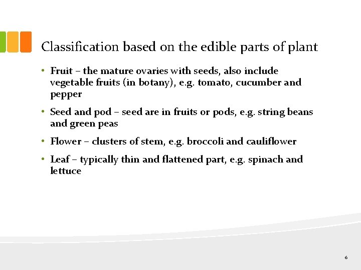 Classification based on the edible parts of plant • Fruit – the mature ovaries