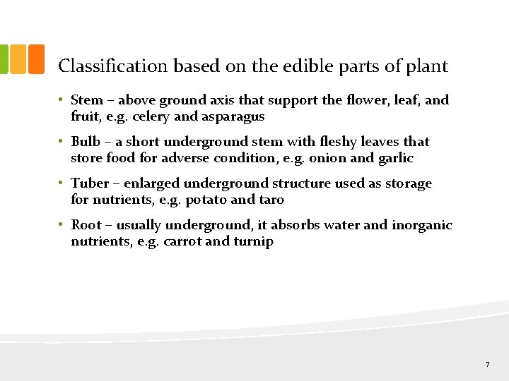 Classification based on the edible parts of plant • Stem – above ground axis