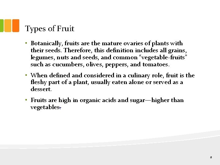 Types of Fruit • Botanically, fruits are the mature ovaries of plants with their