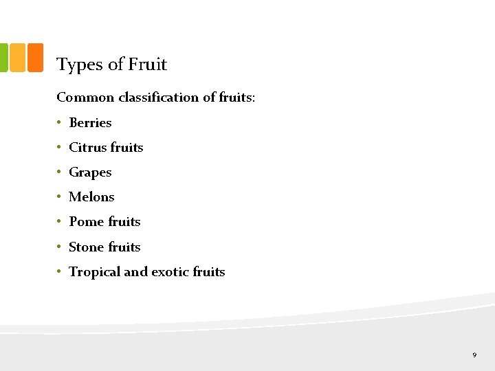 Types of Fruit Common classification of fruits: • Berries • Citrus fruits • Grapes