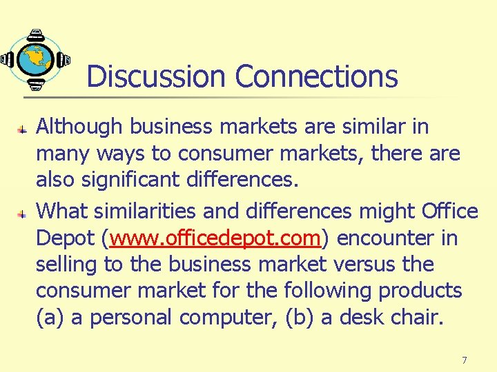 Discussion Connections Although business markets are similar in many ways to consumer markets, there