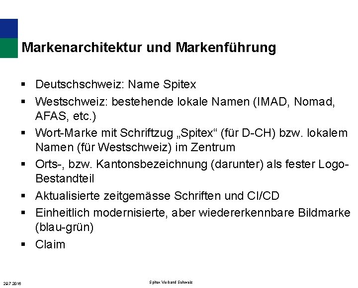 Markenarchitektur und Markenführung § Deutschschweiz: Name Spitex § Westschweiz: bestehende lokale Namen (IMAD, Nomad,