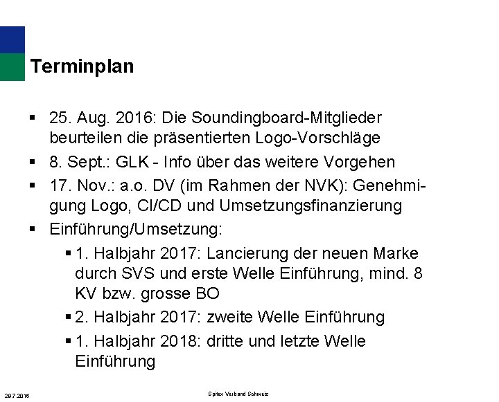 Terminplan § 25. Aug. 2016: Die Soundingboard-Mitglieder beurteilen die präsentierten Logo-Vorschläge § 8. Sept.