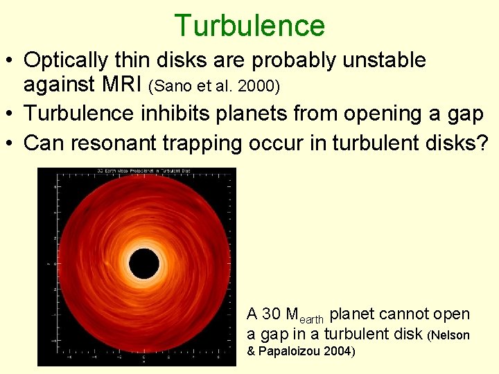 Turbulence • Optically thin disks are probably unstable against MRI (Sano et al. 2000)