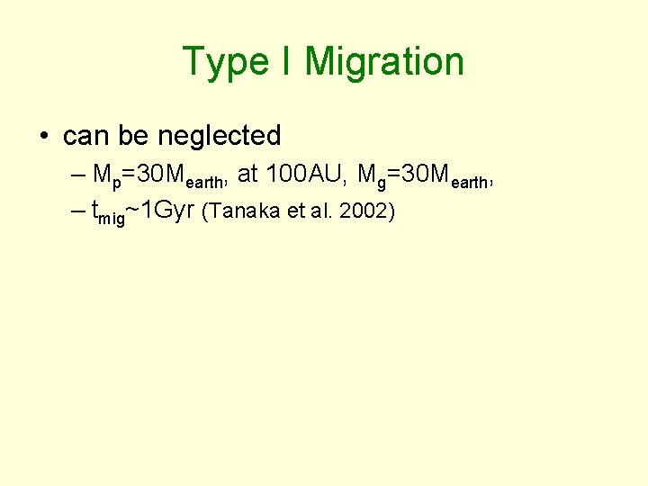 Type I Migration • can be neglected – Mp=30 Mearth, at 100 AU, Mg=30