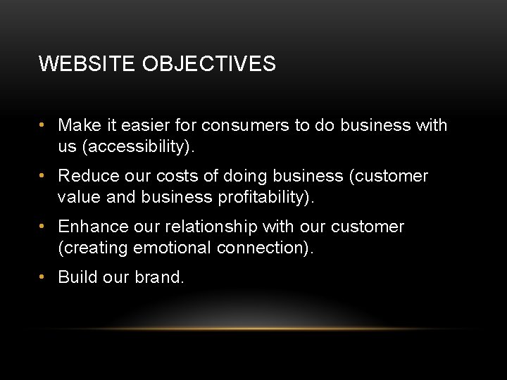 WEBSITE OBJECTIVES • Make it easier for consumers to do business with us (accessibility).