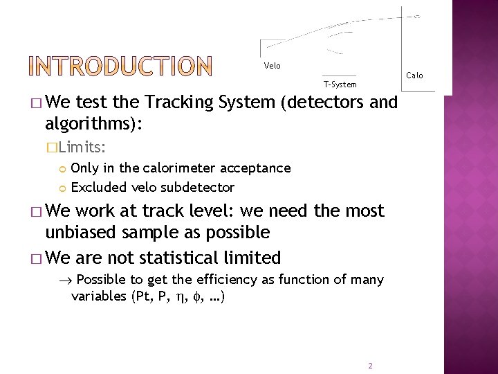 Velo Calo T-System � We test the Tracking System (detectors and algorithms): �Limits: Only