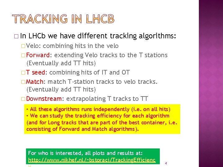 � In LHCb we have different tracking algorithms: � Velo: combining hits in the