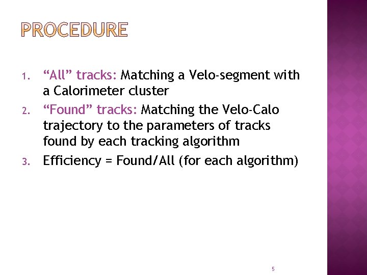 1. 2. 3. “All” tracks: Matching a Velo-segment with a Calorimeter cluster “Found” tracks: