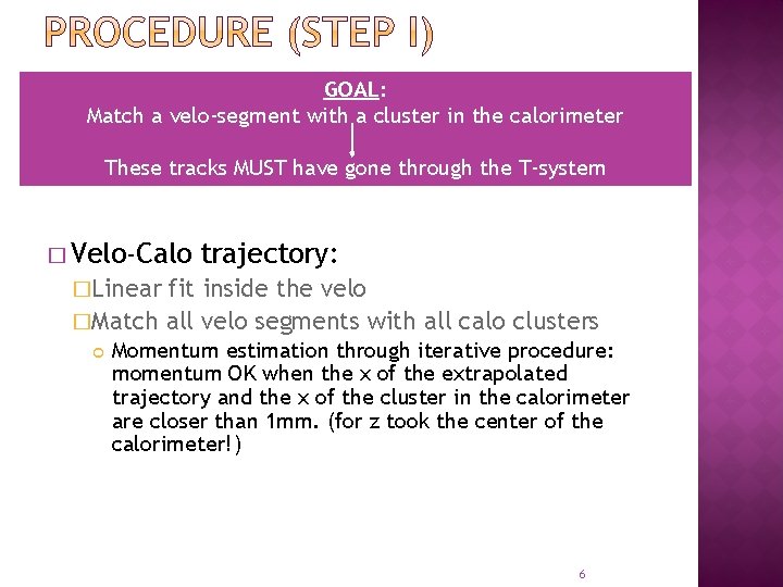 GOAL: Match a velo-segment with a cluster in the calorimeter These tracks MUST have