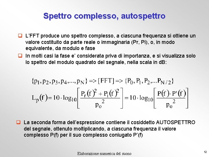 Spettro complesso, autospettro q L’FFT produce uno spettro complesso, a ciascuna frequenza si ottiene