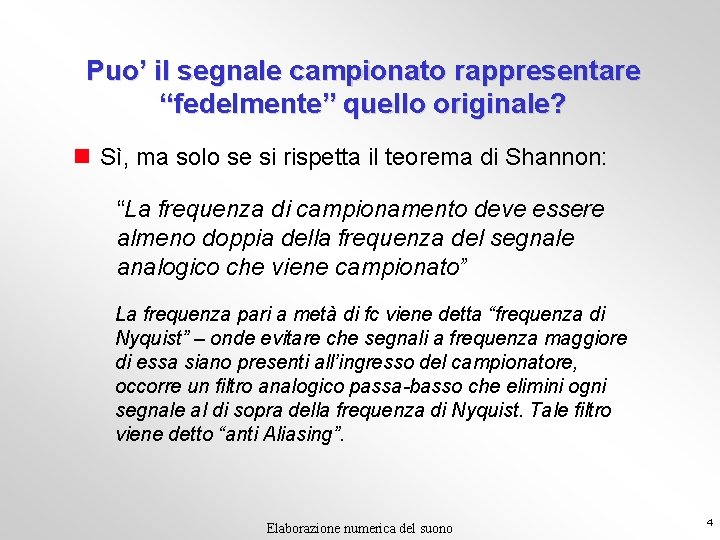 Puo’ il segnale campionato rappresentare “fedelmente” quello originale? n Sì, ma solo se si