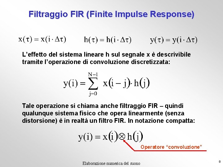 Filtraggio FIR (Finite Impulse Response) L’effetto del sistema lineare h sul segnale x è