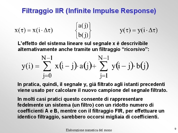 Filtraggio IIR (Infinite Impulse Response) L’effetto del sistema lineare sul segnale x è descrivibile