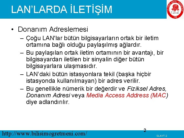 LAN’LARDA İLETİŞİM • Donanım Adreslemesi – Çoğu LAN'lar bütün bilgisayarların ortak bir iletim ortamına