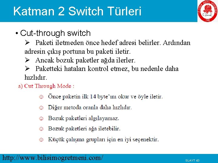 Katman 2 Switch Türleri • Cut-through switch Ø Paketi iletmeden önce hedef adresi belirler.