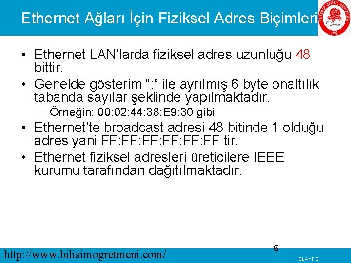 Ethernet Ağları İçin Fiziksel Adres Biçimleri • Ethernet LAN’larda fiziksel adres uzunluğu 48 bittir.