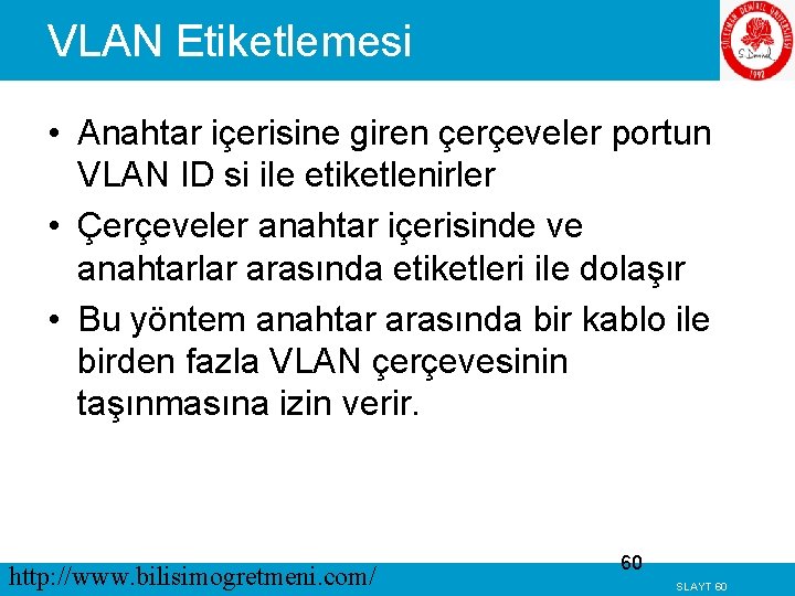 VLAN Etiketlemesi • Anahtar içerisine giren çerçeveler portun VLAN ID si ile etiketlenirler •