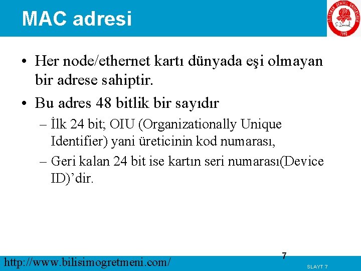 MAC adresi • Her node/ethernet kartı dünyada eşi olmayan bir adrese sahiptir. • Bu