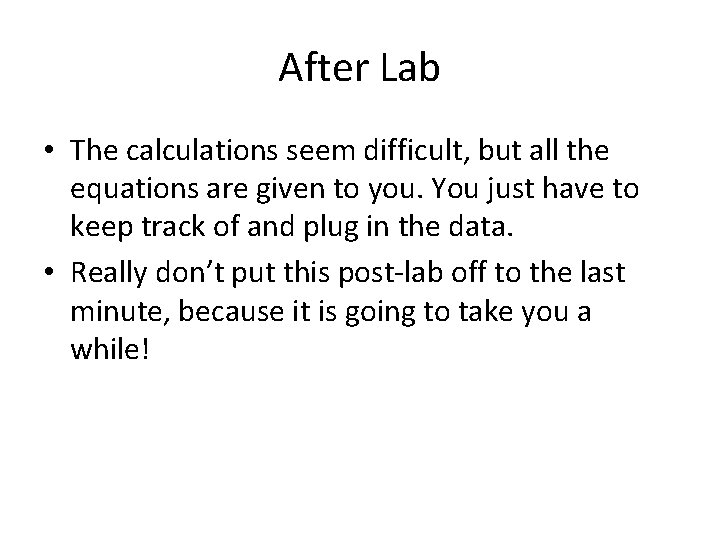 After Lab • The calculations seem difficult, but all the equations are given to