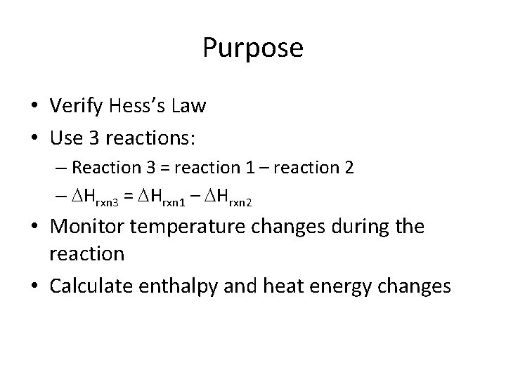 Purpose • Verify Hess’s Law • Use 3 reactions: – Reaction 3 = reaction