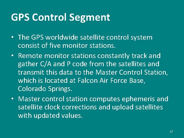 GPS Control Segment • The GPS worldwide satellite control system consist of five monitor