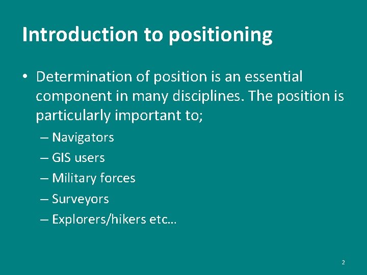 Introduction to positioning • Determination of position is an essential component in many disciplines.