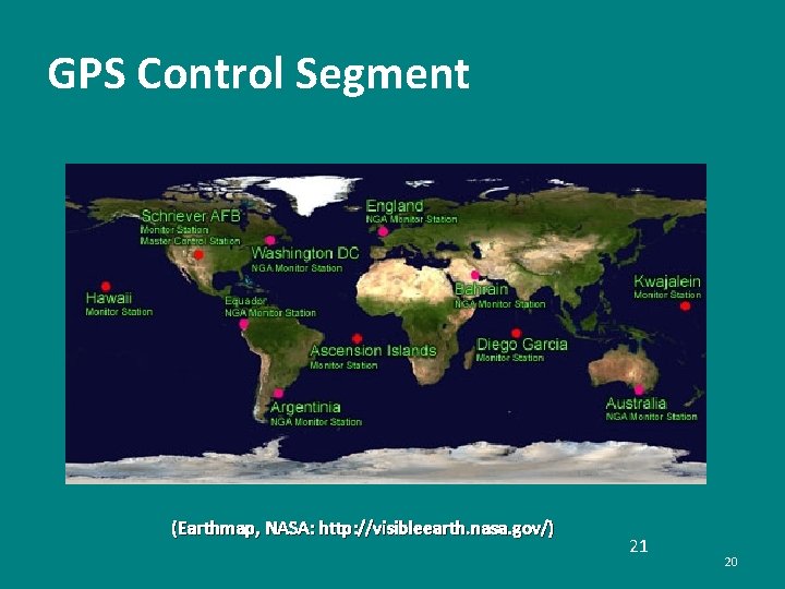 GPS Control Segment (Earthmap, NASA: http: //visibleearth. nasa. gov/) 21 20 