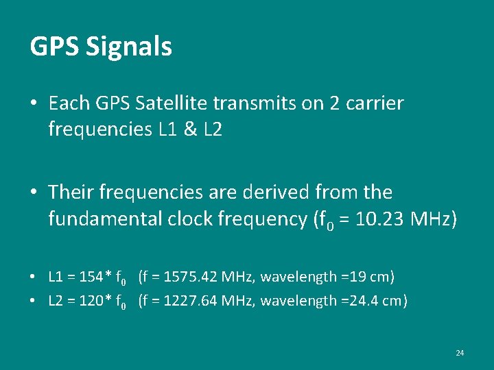 GPS Signals • Each GPS Satellite transmits on 2 carrier frequencies L 1 &