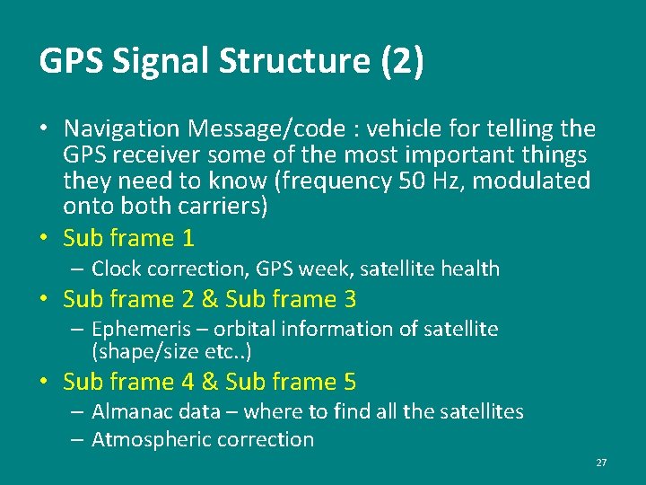 GPS Signal Structure (2) • Navigation Message/code : vehicle for telling the GPS receiver