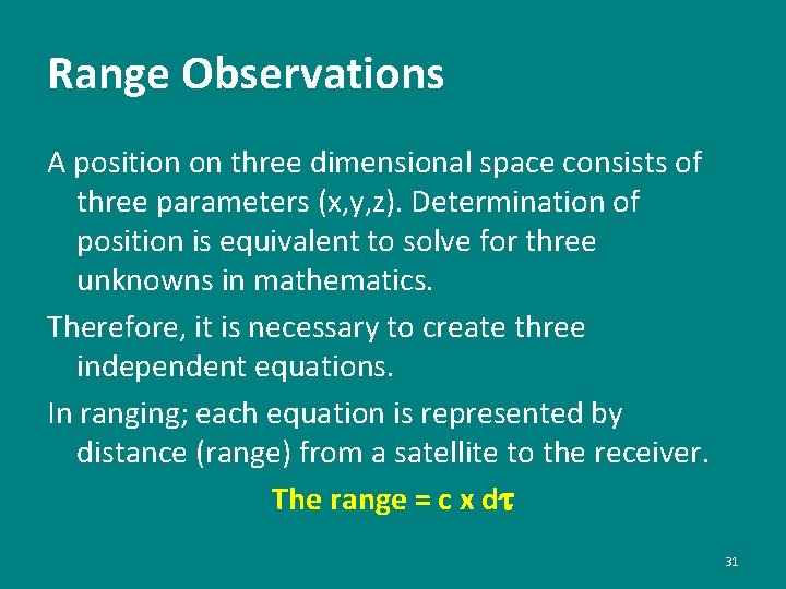 Range Observations A position on three dimensional space consists of three parameters (x, y,