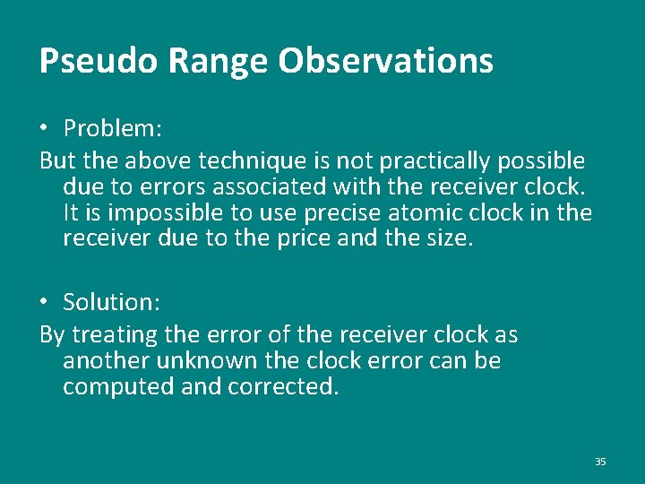 Pseudo Range Observations • Problem: But the above technique is not practically possible due