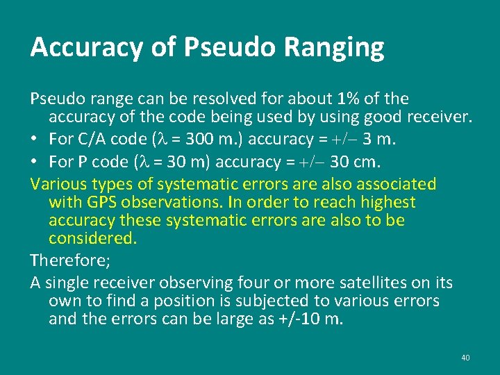 Accuracy of Pseudo Ranging Pseudo range can be resolved for about 1% of the