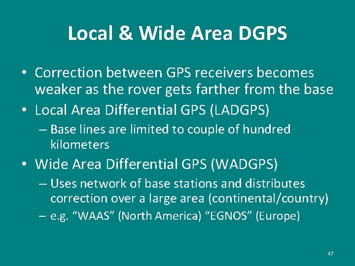 Local & Wide Area DGPS • Correction between GPS receivers becomes weaker as the