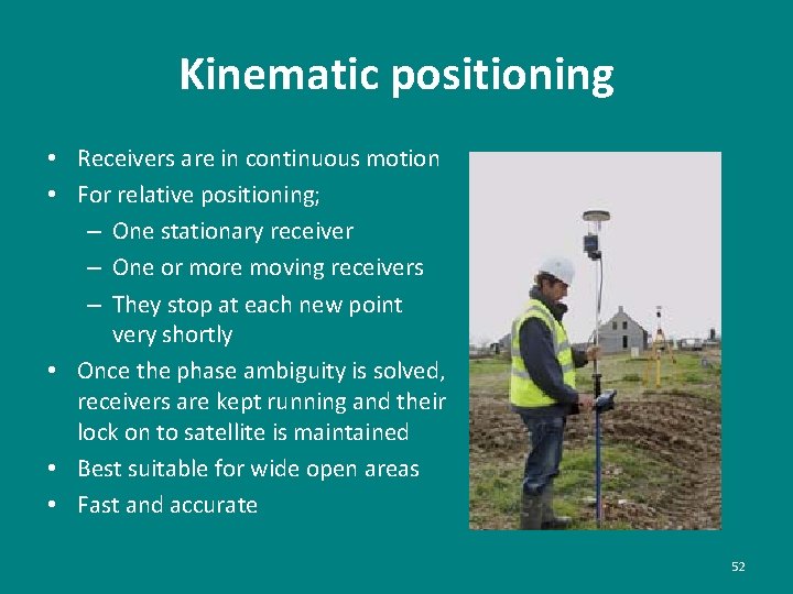 Kinematic positioning • Receivers are in continuous motion • For relative positioning; – One