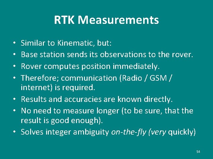 RTK Measurements Similar to Kinematic, but: Base station sends its observations to the rover.