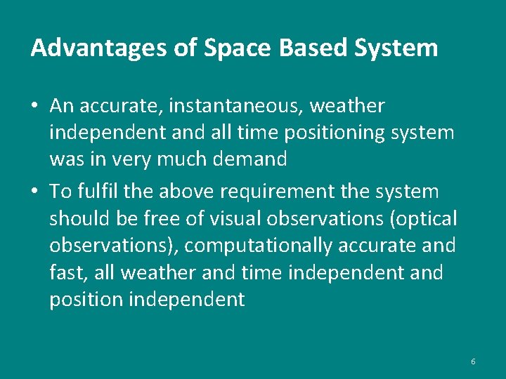 Advantages of Space Based System • An accurate, instantaneous, weather independent and all time