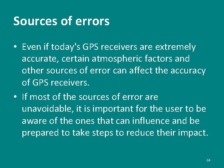 Sources of errors • Even if today's GPS receivers are extremely accurate, certain atmospheric
