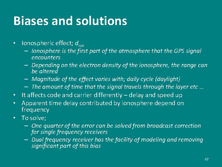 Biases and solutions • Ionospheric effect; dion – Ionosphere is the first part of