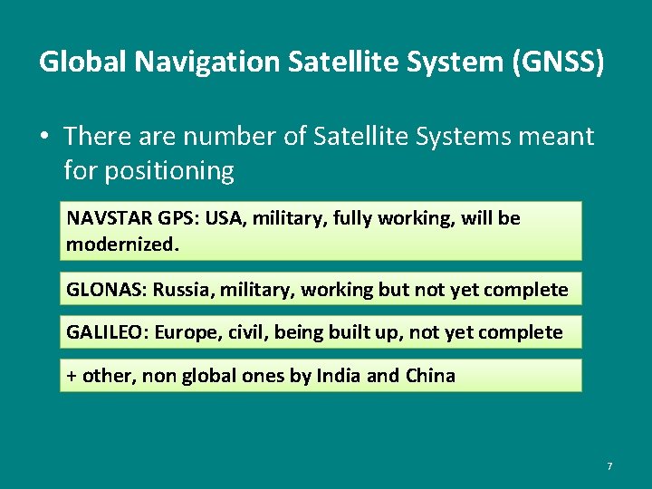 Global Navigation Satellite System (GNSS) • There are number of Satellite Systems meant for