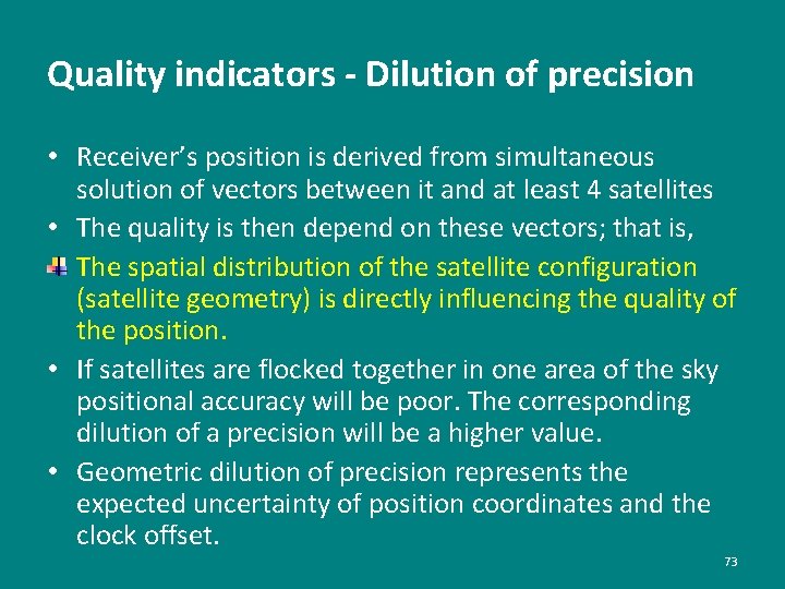 Quality indicators - Dilution of precision • Receiver’s position is derived from simultaneous solution